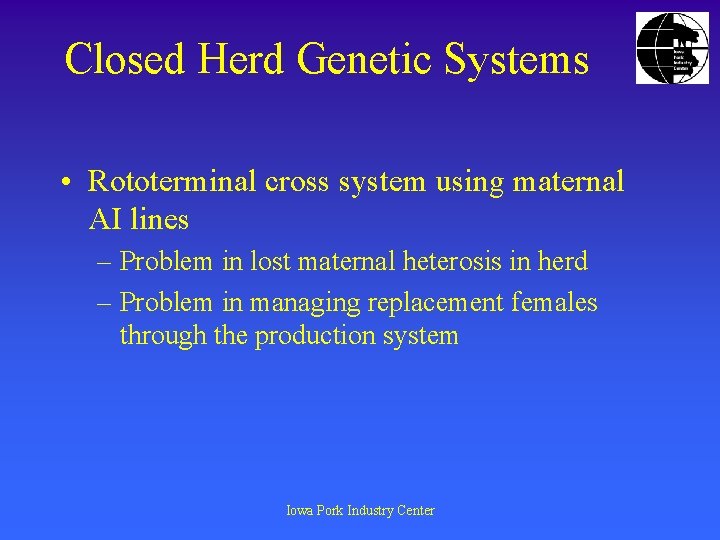 Closed Herd Genetic Systems • Rototerminal cross system using maternal AI lines – Problem