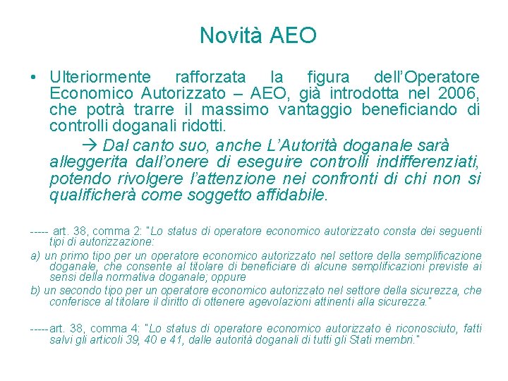 Novità AEO • Ulteriormente rafforzata la figura dell’Operatore Economico Autorizzato – AEO, già introdotta Novità AEO • Ulteriormente rafforzata la figura dell’Operatore Economico Autorizzato – AEO, già introdotta