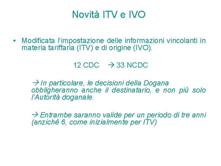 Novità ITV e IVO • Modificata l’impostazione delle informazioni vincolanti in materia tariffaria (ITV) Novità ITV e IVO • Modificata l’impostazione delle informazioni vincolanti in materia tariffaria (ITV)