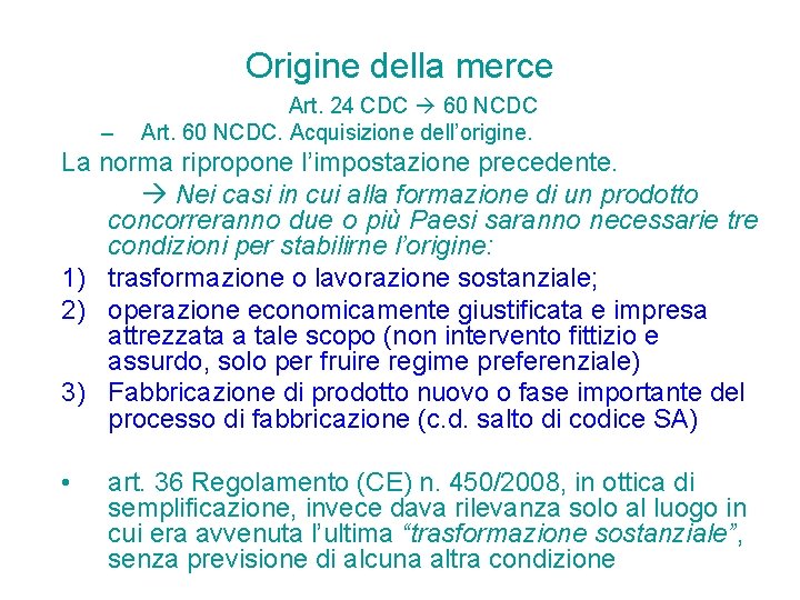 Origine della merce – Art. 24 CDC 60 NCDC Art. 60 NCDC. Acquisizione dell’origine. Origine della merce – Art. 24 CDC 60 NCDC Art. 60 NCDC. Acquisizione dell’origine.
