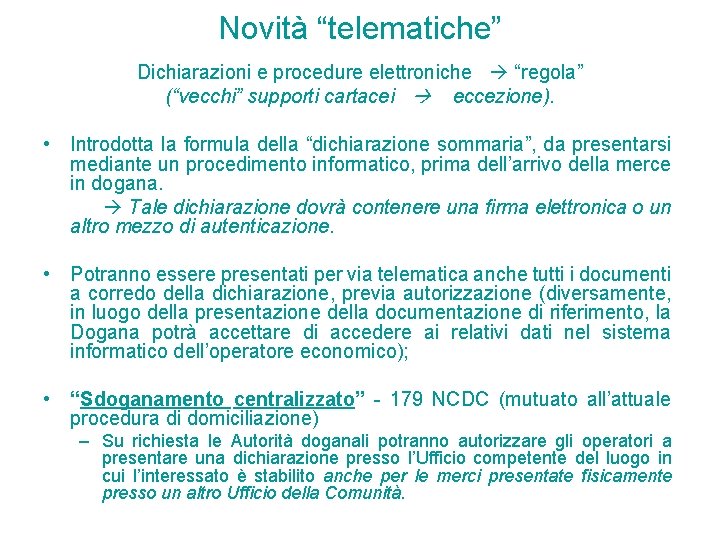 Novità “telematiche” Dichiarazioni e procedure elettroniche “regola” (“vecchi” supporti cartacei eccezione). • Introdotta la Novità “telematiche” Dichiarazioni e procedure elettroniche “regola” (“vecchi” supporti cartacei eccezione). • Introdotta la