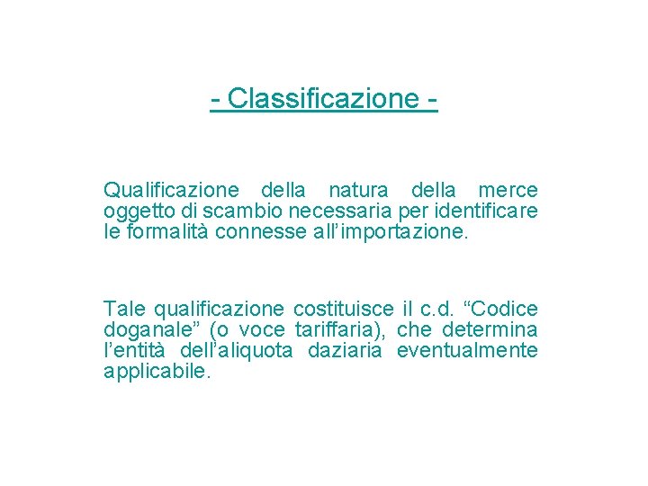 - Classificazione - Qualificazione della natura della merce oggetto di scambio necessaria per identificare - Classificazione - Qualificazione della natura della merce oggetto di scambio necessaria per identificare