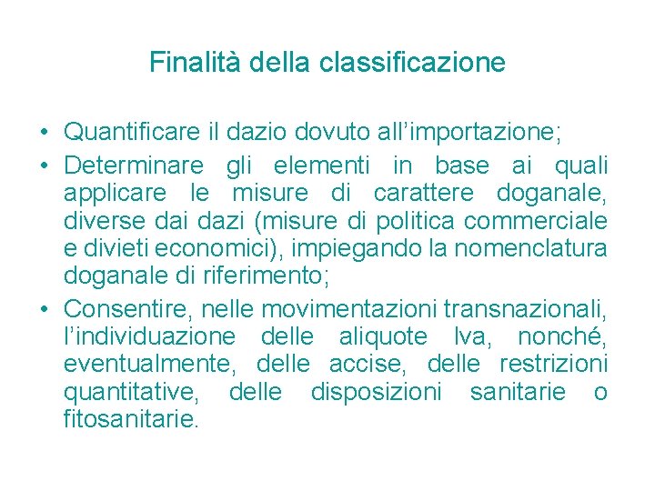 Finalità della classificazione • Quantificare il dazio dovuto all’importazione; • Determinare gli elementi in Finalità della classificazione • Quantificare il dazio dovuto all’importazione; • Determinare gli elementi in
