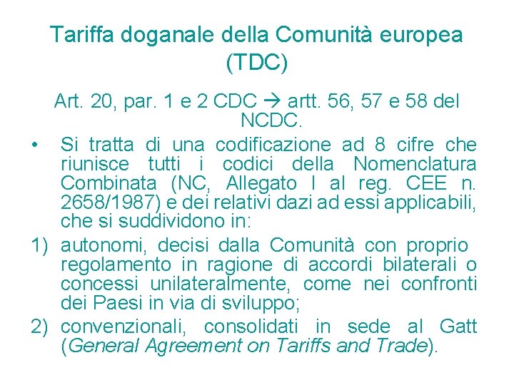 Tariffa doganale della Comunità europea (TDC) Art. 20, par. 1 e 2 CDC artt. Tariffa doganale della Comunità europea (TDC) Art. 20, par. 1 e 2 CDC artt.