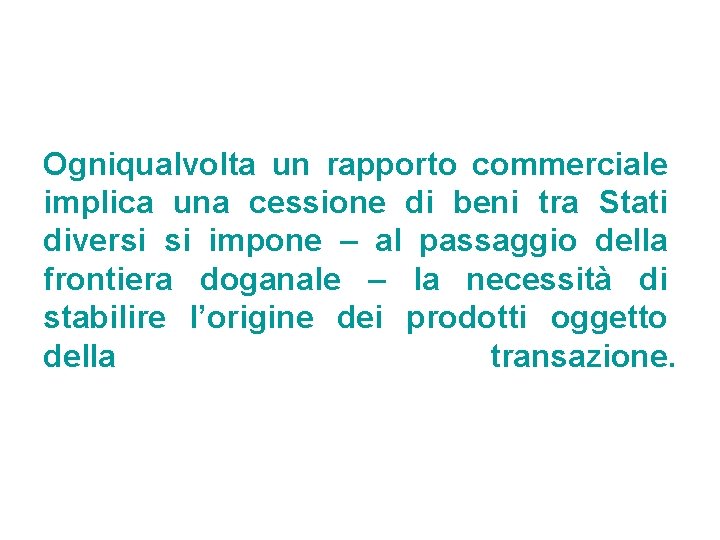 Ogniqualvolta un rapporto commerciale implica una cessione di beni tra Stati diversi si impone Ogniqualvolta un rapporto commerciale implica una cessione di beni tra Stati diversi si impone