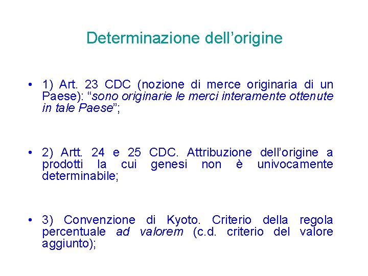 Determinazione dell’origine • 1) Art. 23 CDC (nozione di merce originaria di un Paese): Determinazione dell’origine • 1) Art. 23 CDC (nozione di merce originaria di un Paese):
