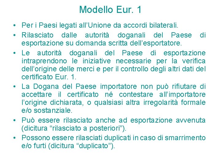 Modello Eur. 1 • Per i Paesi legati all’Unione da accordi bilaterali. • Rilasciato Modello Eur. 1 • Per i Paesi legati all’Unione da accordi bilaterali. • Rilasciato