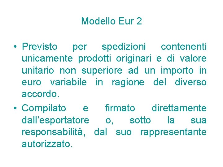 Modello Eur 2 • Previsto per spedizioni contenenti unicamente prodotti originari e di valore Modello Eur 2 • Previsto per spedizioni contenenti unicamente prodotti originari e di valore