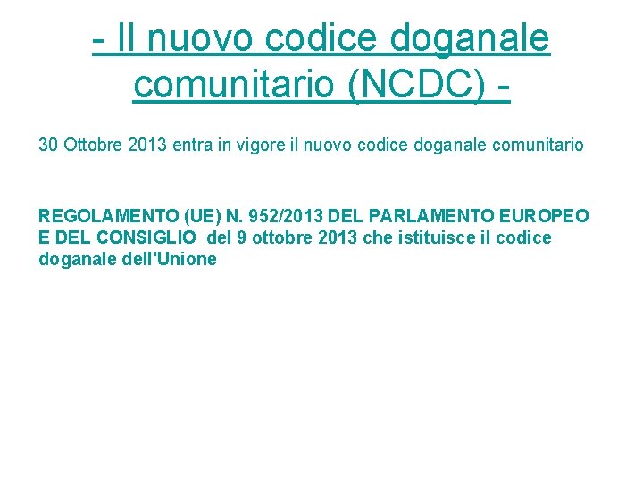 - Il nuovo codice doganale comunitario (NCDC) - 30 Ottobre 2013 entra in vigore - Il nuovo codice doganale comunitario (NCDC) - 30 Ottobre 2013 entra in vigore