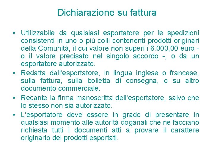Dichiarazione su fattura • Utilizzabile da qualsiasi esportatore per le spedizioni consistenti in uno Dichiarazione su fattura • Utilizzabile da qualsiasi esportatore per le spedizioni consistenti in uno