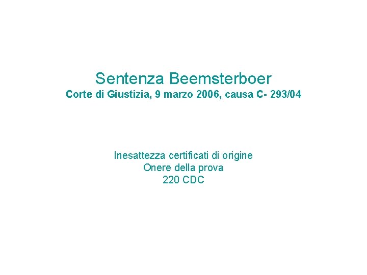 Sentenza Beemsterboer Corte di Giustizia, 9 marzo 2006, causa C- 293/04 Inesattezza certificati di Sentenza Beemsterboer Corte di Giustizia, 9 marzo 2006, causa C- 293/04 Inesattezza certificati di