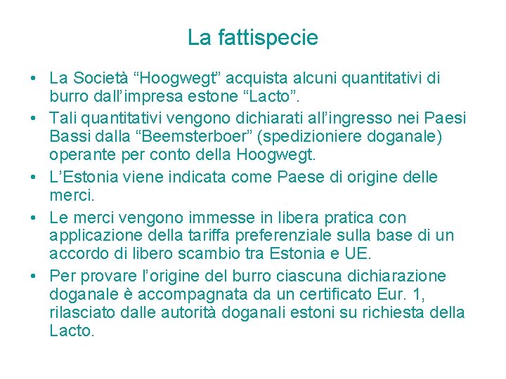La fattispecie • La Società “Hoogwegt” acquista alcuni quantitativi di burro dall’impresa estone “Lacto”. La fattispecie • La Società “Hoogwegt” acquista alcuni quantitativi di burro dall’impresa estone “Lacto”.