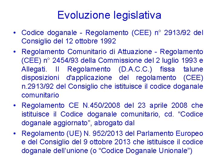 Evoluzione legislativa • Codice doganale - Regolamento (CEE) n° 2913/92 del Consiglio del 12 Evoluzione legislativa • Codice doganale - Regolamento (CEE) n° 2913/92 del Consiglio del 12