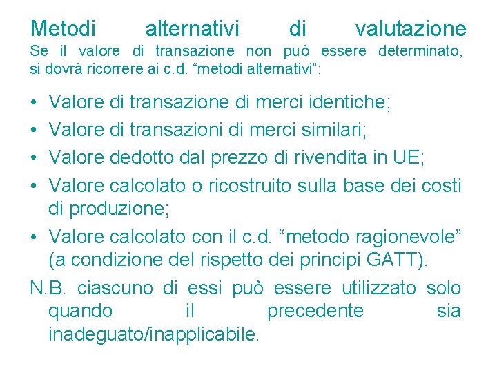 Metodi alternativi di valutazione Se il valore di transazione non può essere determinato, si Metodi alternativi di valutazione Se il valore di transazione non può essere determinato, si