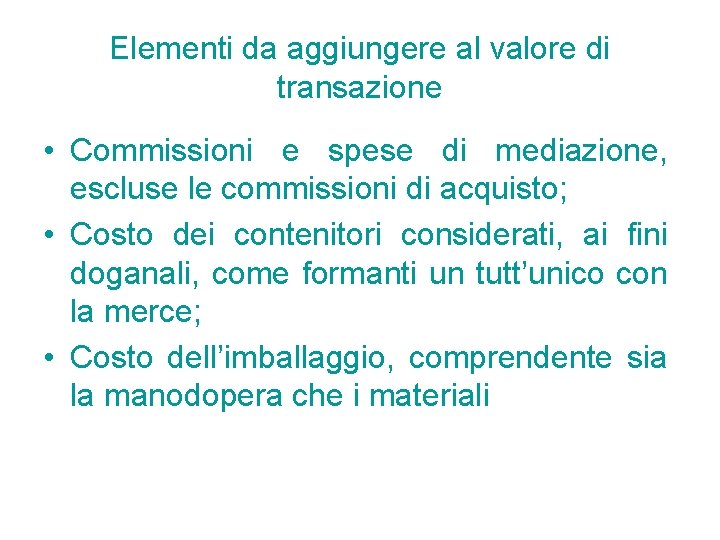 Elementi da aggiungere al valore di transazione • Commissioni e spese di mediazione, escluse Elementi da aggiungere al valore di transazione • Commissioni e spese di mediazione, escluse