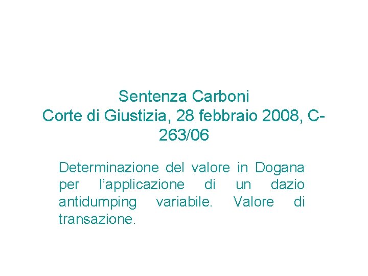 Sentenza Carboni Corte di Giustizia, 28 febbraio 2008, C- 263/06 Determinazione del valore in Sentenza Carboni Corte di Giustizia, 28 febbraio 2008, C- 263/06 Determinazione del valore in