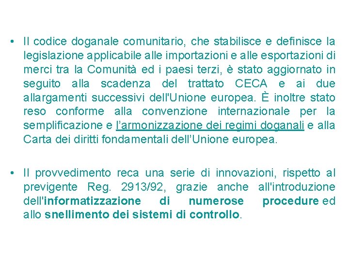 • Il codice doganale comunitario, che stabilisce e definisce la legislazione applicabile alle • Il codice doganale comunitario, che stabilisce e definisce la legislazione applicabile alle