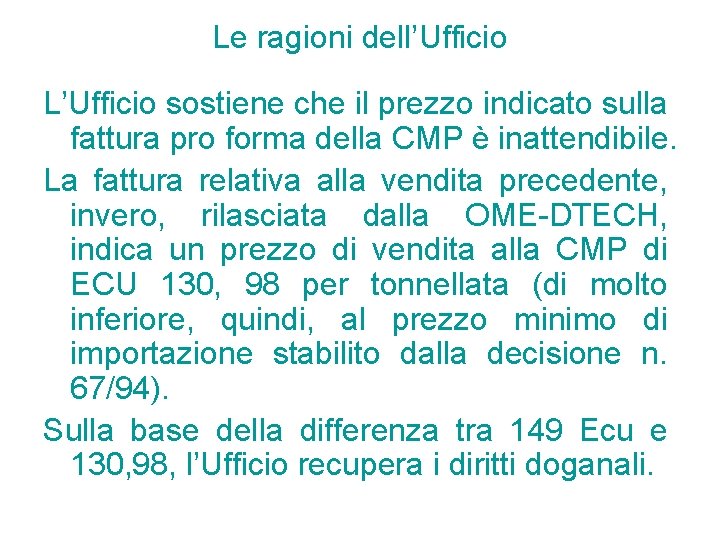 Le ragioni dell’Ufficio L’Ufficio sostiene che il prezzo indicato sulla fattura pro forma della Le ragioni dell’Ufficio L’Ufficio sostiene che il prezzo indicato sulla fattura pro forma della
