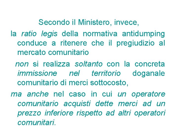 Secondo il Ministero, invece, la ratio legis della normativa antidumping conduce a ritenere che Secondo il Ministero, invece, la ratio legis della normativa antidumping conduce a ritenere che