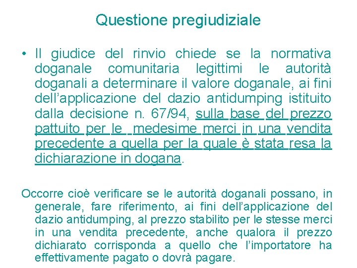 Questione pregiudiziale • Il giudice del rinvio chiede se la normativa doganale comunitaria legittimi Questione pregiudiziale • Il giudice del rinvio chiede se la normativa doganale comunitaria legittimi