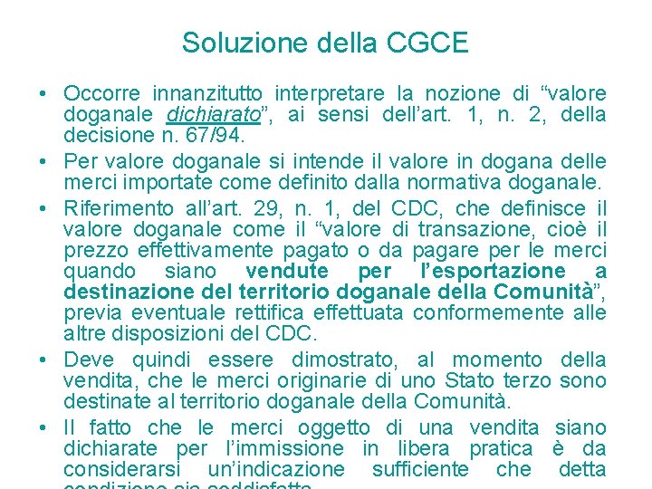 Soluzione della CGCE • Occorre innanzitutto interpretare la nozione di “valore doganale dichiarato”, ai Soluzione della CGCE • Occorre innanzitutto interpretare la nozione di “valore doganale dichiarato”, ai