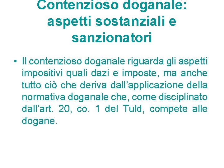 Contenzioso doganale: aspetti sostanziali e sanzionatori • Il contenzioso doganale riguarda gli aspetti impositivi Contenzioso doganale: aspetti sostanziali e sanzionatori • Il contenzioso doganale riguarda gli aspetti impositivi