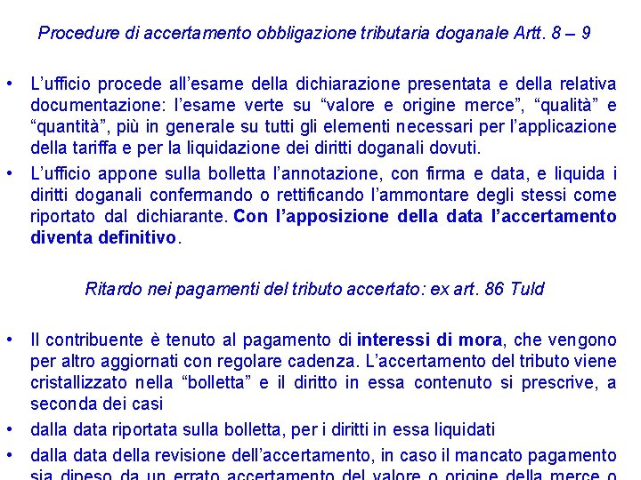 Procedure di accertamento obbligazione tributaria doganale Artt. 8 – 9 • L’ufficio procede all’esame Procedure di accertamento obbligazione tributaria doganale Artt. 8 – 9 • L’ufficio procede all’esame