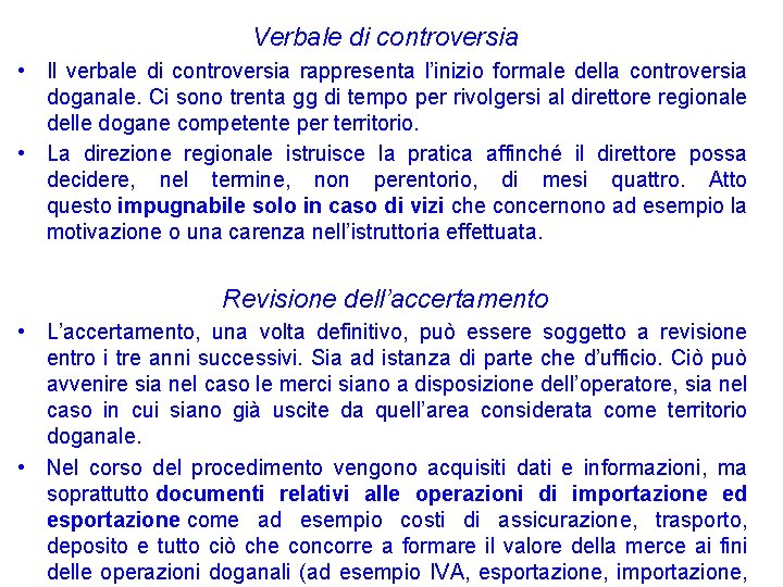 Verbale di controversia • Il verbale di controversia rappresenta l’inizio formale della controversia doganale. Verbale di controversia • Il verbale di controversia rappresenta l’inizio formale della controversia doganale.