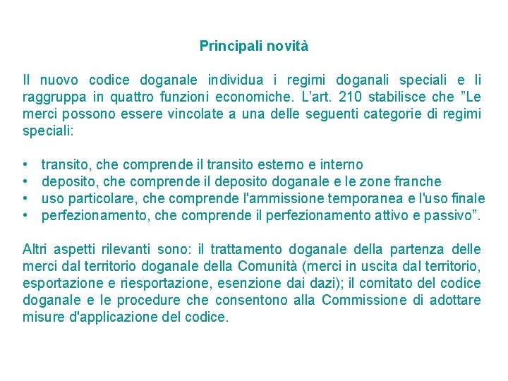 Principali novità Il nuovo codice doganale individua i regimi doganali speciali e li raggruppa Principali novità Il nuovo codice doganale individua i regimi doganali speciali e li raggruppa