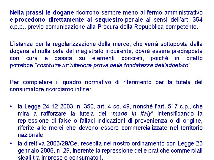 Nella prassi le dogane ricorrono sempre meno al fermo amministrativo e procedono direttamente al Nella prassi le dogane ricorrono sempre meno al fermo amministrativo e procedono direttamente al