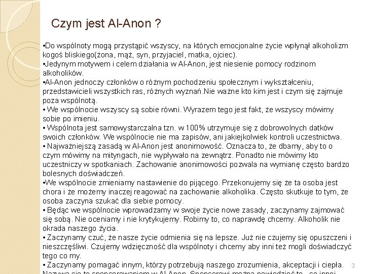 Czym jest Al-Anon ? • Do wspólnoty mogą przystąpić wszyscy, na których emocjonalne życie