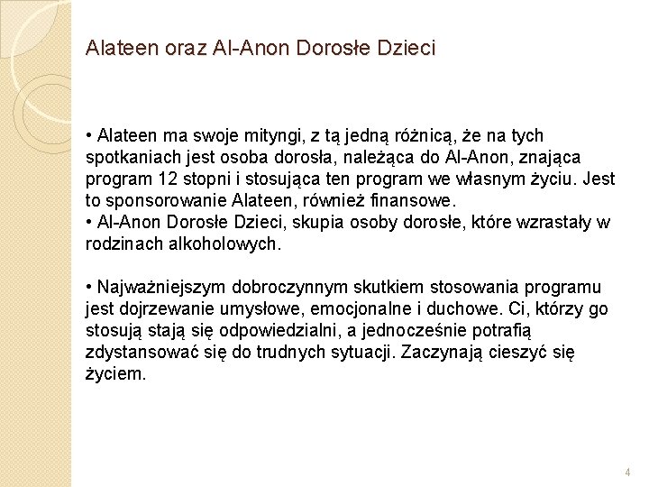 Alateen oraz Al-Anon Dorosłe Dzieci • Alateen ma swoje mityngi, z tą jedną różnicą,