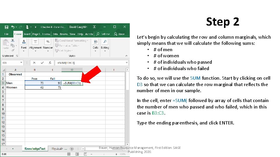 Step 2 Let’s begin by calculating the row and column marginals, which simply means