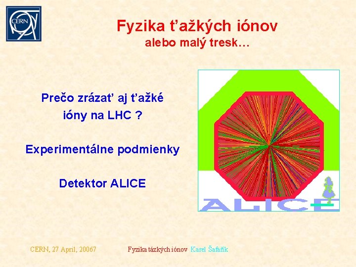 Fyzika t’ažkých iónov alebo malý tresk… Prečo zrázat’ aj t’ažké ióny na LHC ?