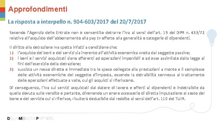 Approfondimenti La risposta a interpello n. 904 -603/2017 del 20/7/2017 Secondo l’Agenzia delle Entrate
