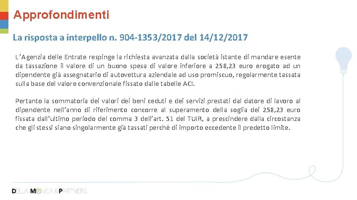 Approfondimenti La risposta a interpello n. 904 -1353/2017 del 14/12/2017 L’Agenzia delle Entrate respinge