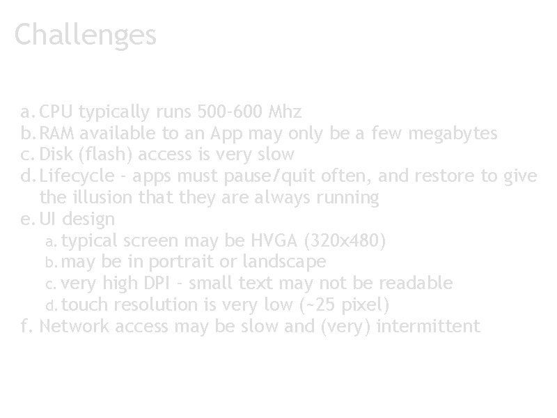 Challenges a. CPU typically runs 500 -600 Mhz b. RAM available to an App