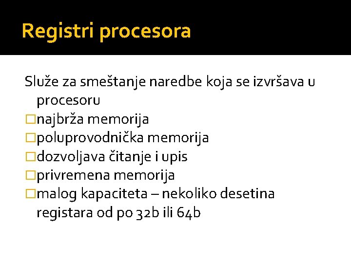 Registri procesora Služe za smeštanje naredbe koja se izvršava u procesoru �najbrža memorija �poluprovodnička