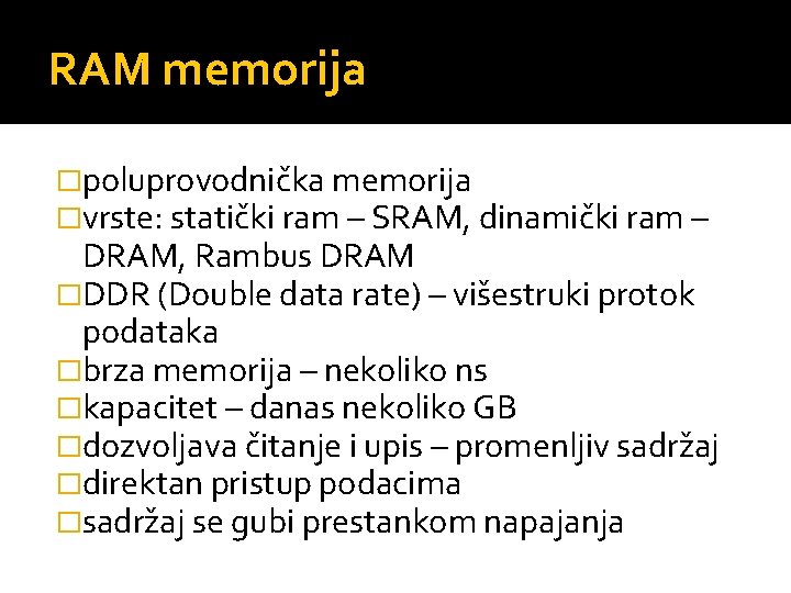 RAM memorija �poluprovodnička memorija �vrste: statički ram – SRAM, dinamički ram – DRAM, Rambus