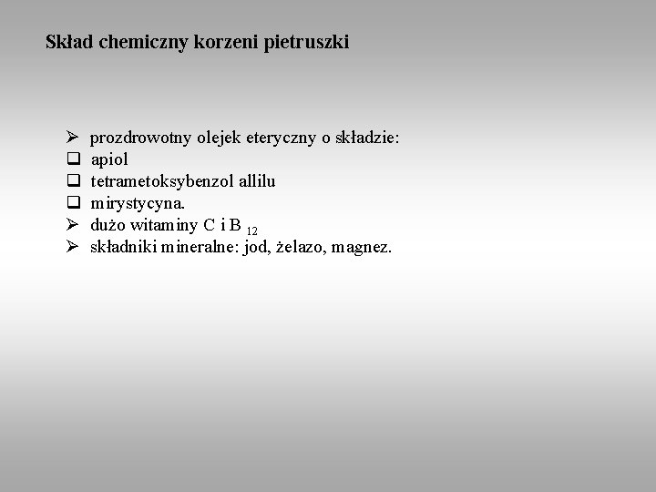 Skład chemiczny korzeni pietruszki Ø prozdrowotny olejek eteryczny o składzie: q apiol q tetrametoksybenzol