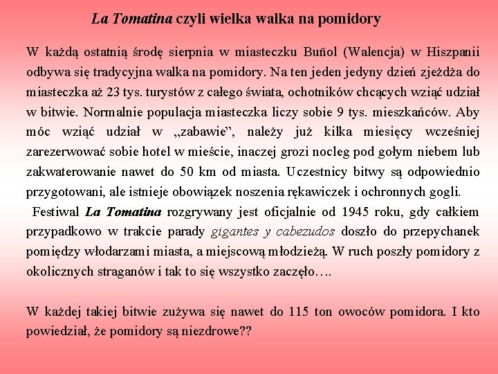 La Tomatina czyli wielka walka na pomidory W każdą ostatnią środę sierpnia w miasteczku