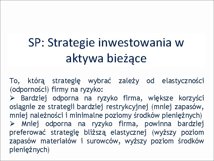 SP: Strategie inwestowania w aktywa bieżące To, którą strategię wybrać zależy od elastyczności (odporności) SP: Strategie inwestowania w aktywa bieżące To, którą strategię wybrać zależy od elastyczności (odporności)