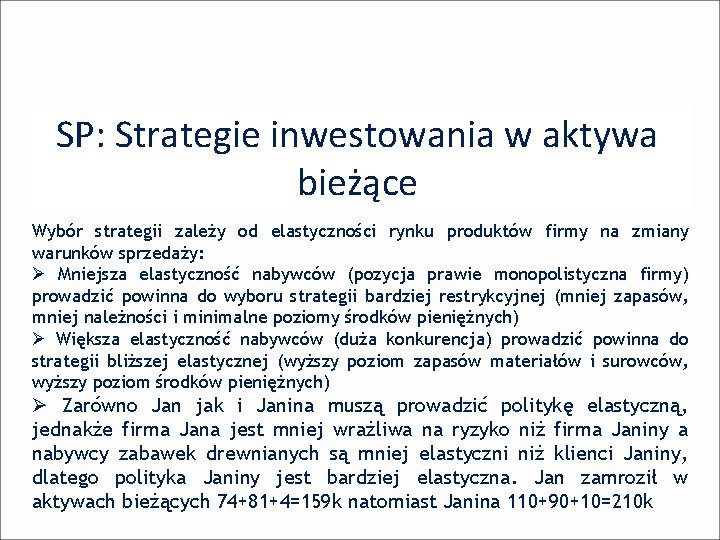 SP: Strategie inwestowania w aktywa bieżące Wybór strategii zależy od elastyczności rynku produktów firmy