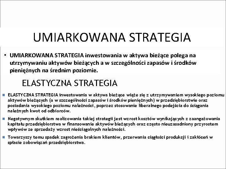 UMIARKOWANA STRATEGIA • UMIARKOWANA STRATEGIA inwestowania w aktywa bieżące polega na utrzymywaniu aktywów bieżących UMIARKOWANA STRATEGIA • UMIARKOWANA STRATEGIA inwestowania w aktywa bieżące polega na utrzymywaniu aktywów bieżących