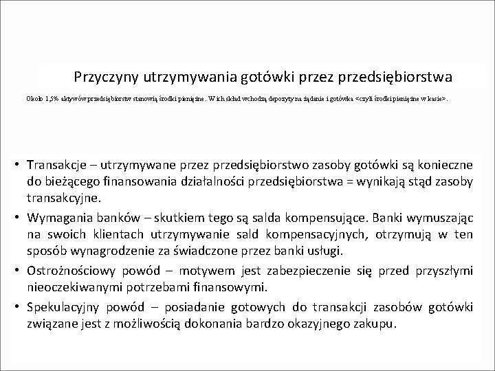 Przyczyny utrzymywania gotówki przez przedsiębiorstwa Około 1, 5% aktywów przedsiębiorstw stanowią środki pieniężne. W Przyczyny utrzymywania gotówki przez przedsiębiorstwa Około 1, 5% aktywów przedsiębiorstw stanowią środki pieniężne. W