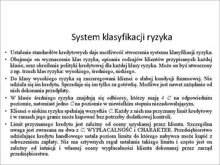 System klasyfikacji ryzyka • Ustalenie standardów kredytowych daje możliwość stworzenia systemu klasyfikacji ryzyka. • System klasyfikacji ryzyka • Ustalenie standardów kredytowych daje możliwość stworzenia systemu klasyfikacji ryzyka. •