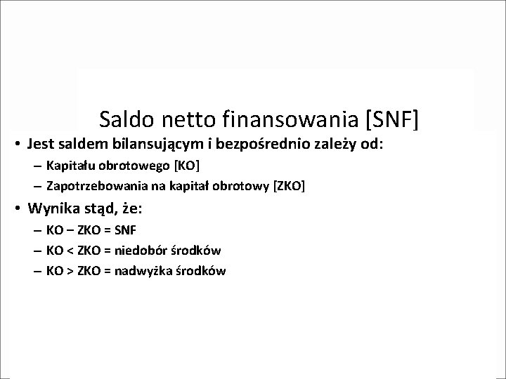 Saldo netto finansowania [SNF] • Jest saldem bilansującym i bezpośrednio zależy od: – Kapitału