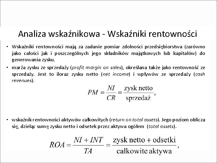 Analiza wskaźnikowa - Wskaźniki rentowności • Wskaźniki rentowności mają za zadanie pomiar zdolności przedsiębiorstwa Analiza wskaźnikowa - Wskaźniki rentowności • Wskaźniki rentowności mają za zadanie pomiar zdolności przedsiębiorstwa