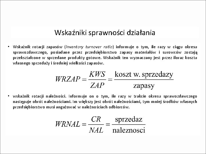 Wskaźniki sprawności działania • Wskaźnik rotacji zapasów (inventory turnover ratio) informuje o tym, ile