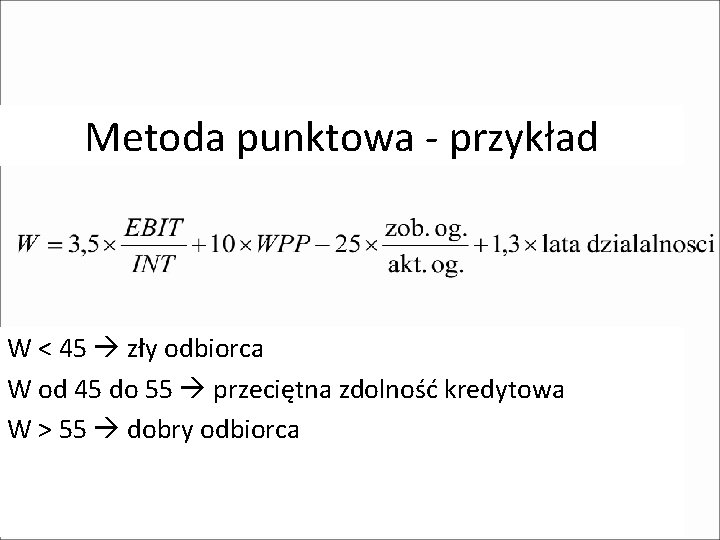 Metoda punktowa - przykład W < 45 zły odbiorca W od 45 do 55